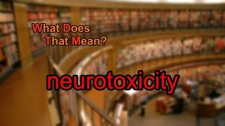 What does neurotoxicity mean [upl. by Pammy828]