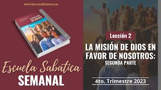 Escuela Sabática  Lección 2  La Misión de Dios en favor de nosotros 2da parte  Lección Semanal [upl. by Ahsitniuq]