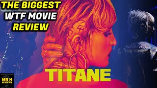 TITANE REVIEW  WTF IS THIS MOVIE [upl. by Etheline]