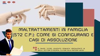 Maltrattamenti in Famiglia Art 572 cp Come si Configurano e Casi di Assoluzione [upl. by Osborn]