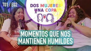 Dos Mujeres Una Copa  MOMENTOS que nos MANTIENEN HUMILDES EP02 [upl. by Ramsden386]