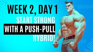 Week 2 Day 1 – Start Strong with a PushPull Hybrid [upl. by Luise]