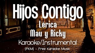 Lérica Mau y Ricky  Hijos Contigo KaraokeInstrumental  FKM Free Karaoke Music [upl. by Noyar]