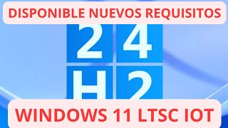 YA Disponible ✅ Windows 11 24h2 LTSC IoT ✅ Estos son sus REQUISITOS [upl. by Clausen]