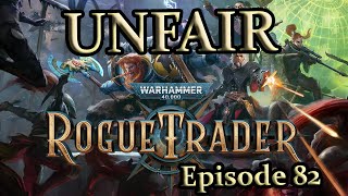 An Unfair Rogue Trader Adventure  Episode 82 [upl. by Htebasil]