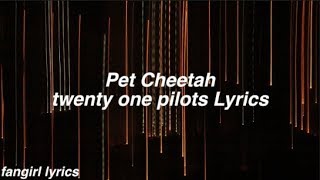 Pet Cheetah  twenty one pilots Lyrics [upl. by Oniratac542]