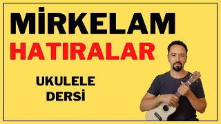 MİRKELAM HATIRALAR DETAYLI UKULELE DERSİ UKULELE COVER [upl. by Enelyam472]