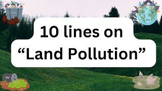 10 lines on quotLand Pollutionquot  Short essay on Land Pollution  simple essays for kids [upl. by Aisiram]