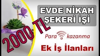 Evde Nikah Şekeri İşi Yaparak 2000 TL Kazanmak [upl. by Nnylsaj504]