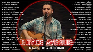 Boyce Avenue Greatest Hits 2022  Best Songs Of Boyce Avenue  We Cant Stop Photograph Mirrors [upl. by Akinuahs]