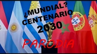 MUNDIAL CENTENARIO 2030 🇦🇷🇺🇾🇵🇾🇪🇸🇲🇦🇵🇹 quotPARODIA a mi estiloquot [upl. by Rudman]