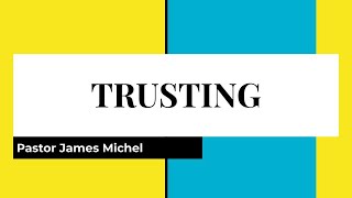 quotTRUSTINGquot  Pastor James Michel [upl. by Gothar]