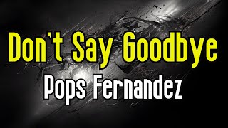 Dont Say Goodbye KARAOKE  Pops Fernandez [upl. by Pitt877]