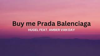 Buy me Prada Balenciaga  Mamma Mia Lyrics ft Amber Van Day HUGEL [upl. by Eiliak45]