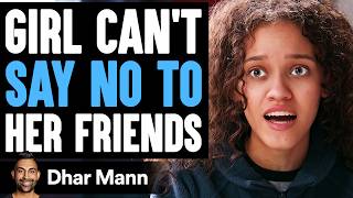 GIRL CANT Say No To HER FRIENDS What Happens Next Is Shocking  Dhar Mann Studios [upl. by Berck]