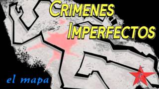 Crimenes Imperfectos el mapa [upl. by Ymirej566]