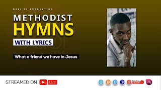 METHODIST HYMNS  WHAT A FRIEND WE HAVE IN JESUS  DABITV [upl. by Bithia821]