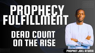 PROPHECY FULFILMENT  DEAD COUNT ON THE RISE  PROPHET JOEL ATUMA [upl. by Ramirol]