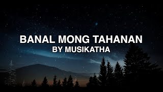 Banal Mong Tahanan  Musikatha Lyrics [upl. by Brianne]