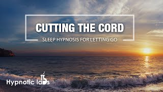 Sleep Hypnosis For Cord Cutting Letting Go Of Past Relationships [upl. by Pik336]