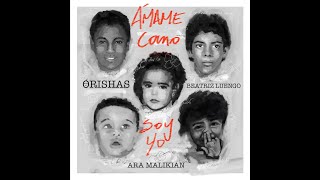 Orishas  BeatrizLuengoOficial  AraMalikian  Ámame Como Soy Yo [upl. by Smiley507]