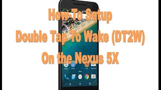 HowTo Setup Double Tap To Wake DT2W on the Nexus 5X [upl. by Jews722]