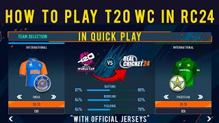 How To Play T20 WC 2024 In Quick Play Full Process  With Real Jerseys amp Faces  Real Cricket 24 [upl. by Ainattirb]