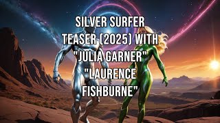 SILVER SURFER Teaser 2025 With quotJulia Garnerquot quotLaurence Fishburnequot [upl. by Laehcor743]