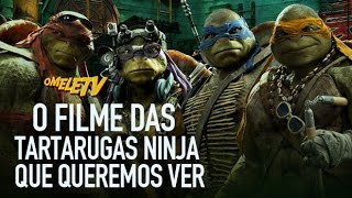 O filme das Tartarugas Ninja que queremos ver  OmeleTV [upl. by Niklaus]