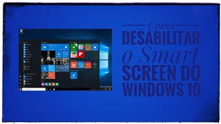 Como desabilitar o smartscreen do Windows 10 [upl. by Edecrem]