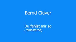 Bernd Clüver  Du fehlst mir so  remastered [upl. by Crystal]