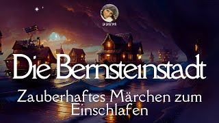 HÖRBUCH😴 Die Bernsteinstadt Märchen zum Einschlafen amp Entspannen Lie liest SLOWGerman [upl. by Devlin167]