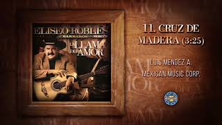 Eliseo Robles y Sus Barbaros del Norte  Cruz De Madera  Audio Oficial [upl. by Nnyluqcaj]