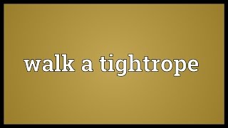 Walk a tightrope Meaning [upl. by Cherice]