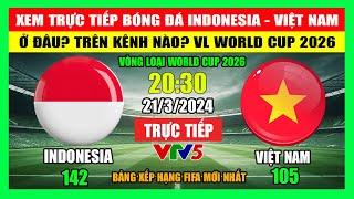 Xem Trực Tiếp Trận Việt Nam  Indonesia Ở Đâu Trên Kênh Nào VL World Cup 2026  Ngày 2132024 [upl. by Saiff]