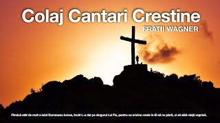 Fratii Wagner  Colaj Cantari Crestine [upl. by Jacynth432]