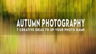 7 PHOTO IDEAS to instantly IMPROVE your AUTUMN photography [upl. by Dunseath]