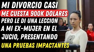 Mi Divorcio Casi me Cuesta 900K Dólares Pero en el Juicio Presenté Unas Pruebas Impactantes [upl. by Auahsoj358]