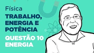 Física  Trabalho energia e potência Questão 10  Energia [upl. by Silloh]