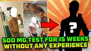 He Took 500 Mg Test For 15 Weeks Without ANY Diet Or Lifting Experience And This Is What Happened [upl. by Devine]