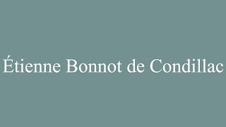 How to Pronounce Étienne Bonnot de Condillac Correctly in French [upl. by Lejeune]