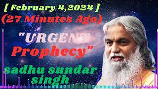 Sadhu Sundar Singh II  February 42024   27 Minutes Ago quotURGENT Prophecyquot [upl. by Taddeusz37]