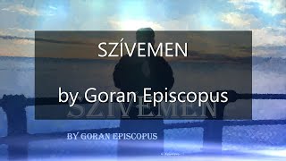 SZÍVEMEN BY GORAN EPISCOPUS [upl. by Asemaj82]