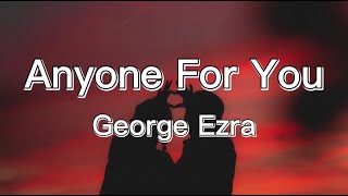 George Ezra  Anyone For You Lyrics [upl. by Thanos]