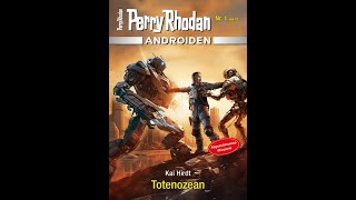 Perry Rhodan Androiden Band 01 quotTotenozeanquot von Kai Hirdt [upl. by Eiramyelhsa573]