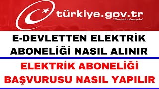 E Devlet Elektrik Aboneliği Başvurusu  Elektrik Aboneliği Nasıl Alınır [upl. by Ydnarb]