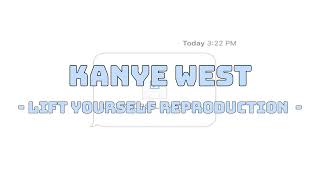 Kanye West  Lift Yourself Reproduction [upl. by Lon259]