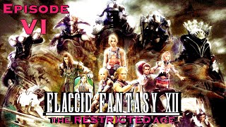 FLACCID FANTASY XII The Restricted Age  Episode VI ft Umbra [upl. by Minda]