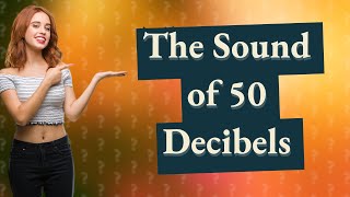 What does 50 decibels sound like [upl. by Kalasky]