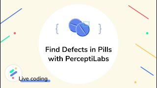 PerceptiLabs Live Coding Find Defects in Pills [upl. by Brande643]